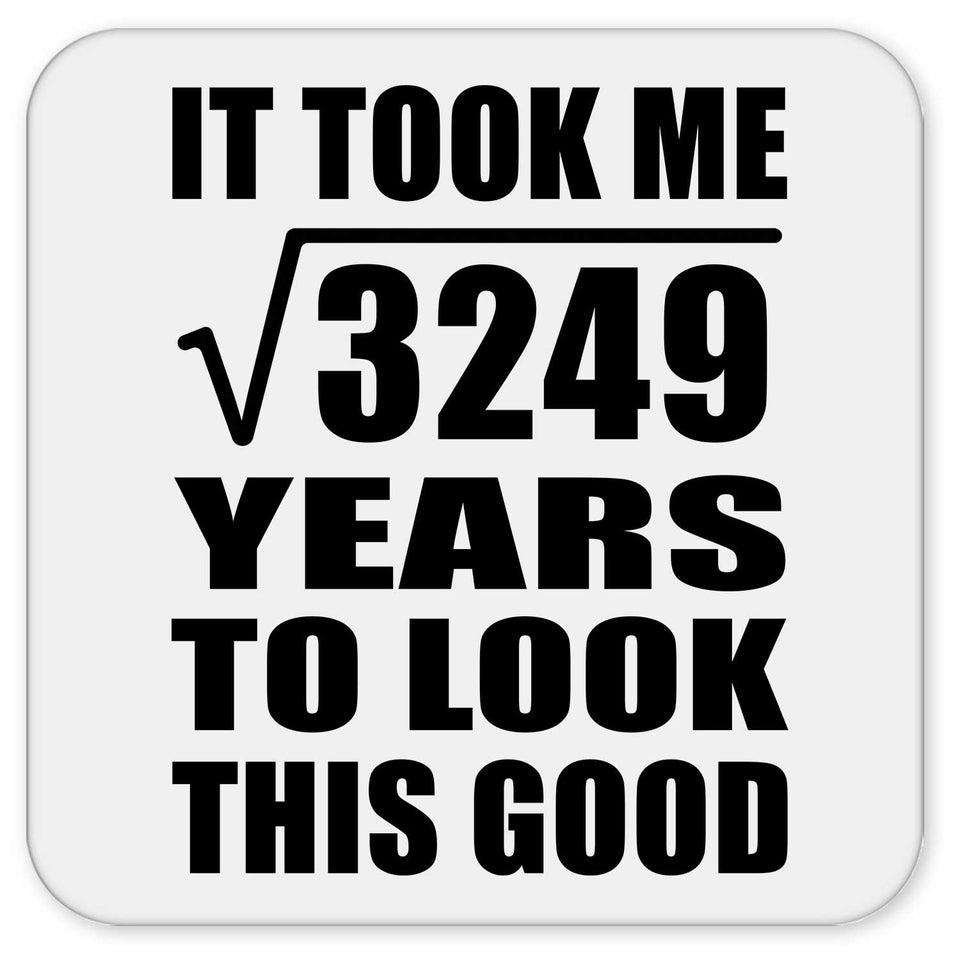 57th Birthday Took Square Root of 3249 Years To Look Good - Drink Coaster