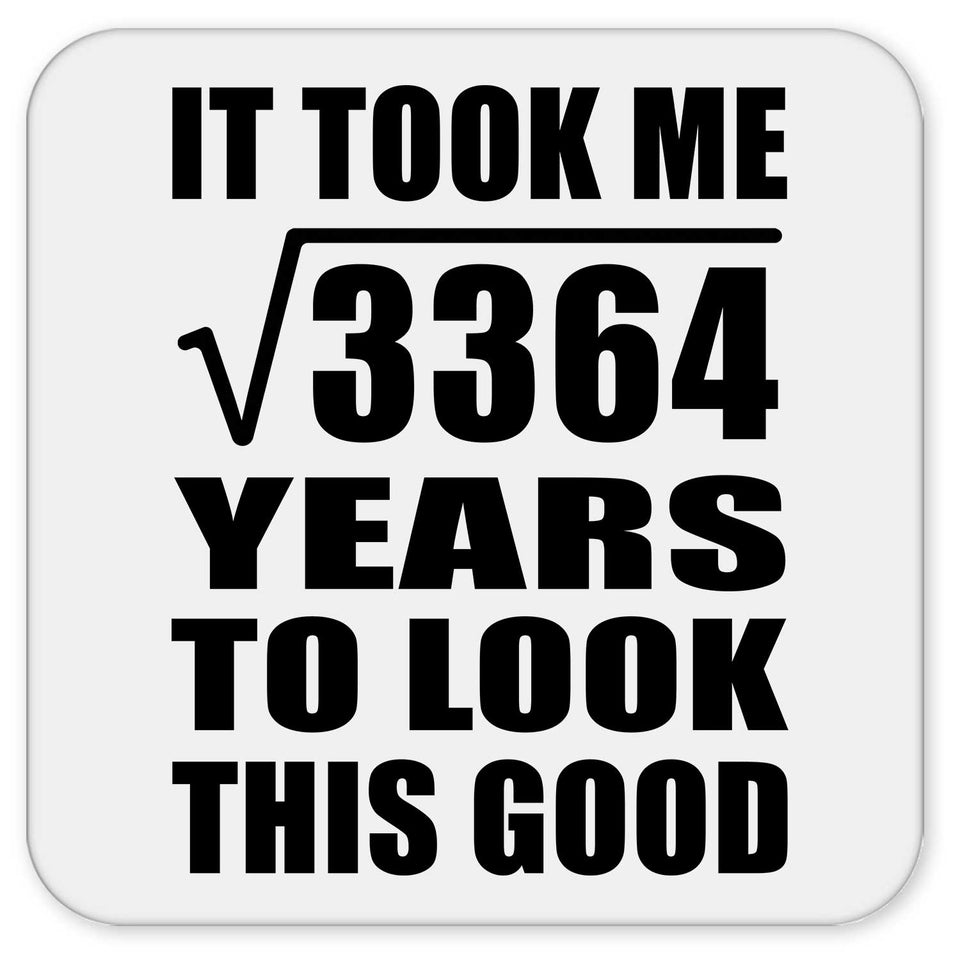 58th Birthday Took Square Root of 3364 Years To Look Good - Drink Coaster