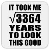 58th Birthday Took Square Root of 3364 Years To Look Good - Drink Coaster