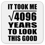 64th Birthday Took Square Root of 4096 Years To Look Good - Drink Coaster
