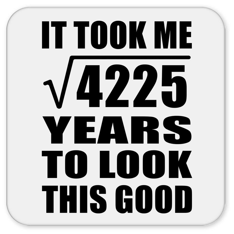 65th Birthday Took Square Root of 4225 Years To Look Good - Drink Coaster
