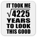 65th Birthday Took Square Root of 4225 Years To Look Good - Drink Coaster