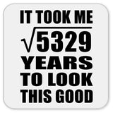 73rd Birthday Took Square Root of 5329 Years To Look Good - Drink Coaster