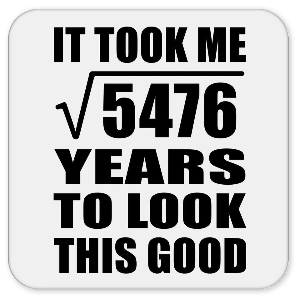 74th Birthday Took Square Root of 5476 Years To Look Good - Drink Coaster