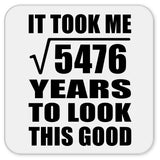 74th Birthday Took Square Root of 5476 Years To Look Good - Drink Coaster