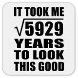 77th Birthday Took Square Root of 5929 Years To Look Good - Drink Coaster