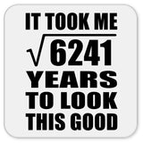 79th Birthday Took Square Root of 6241 Years To Look Good - Drink Coaster