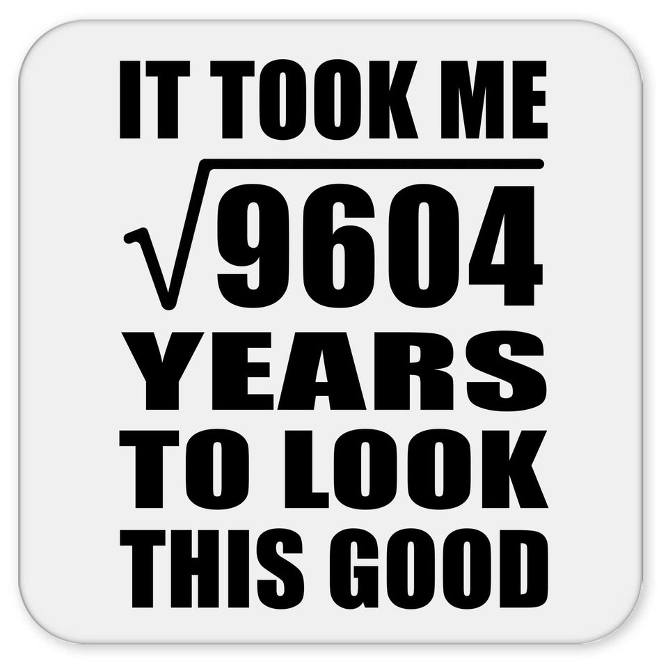 98th Birthday Took Square Root of 9604 Years To Look Good - Drink Coaster
