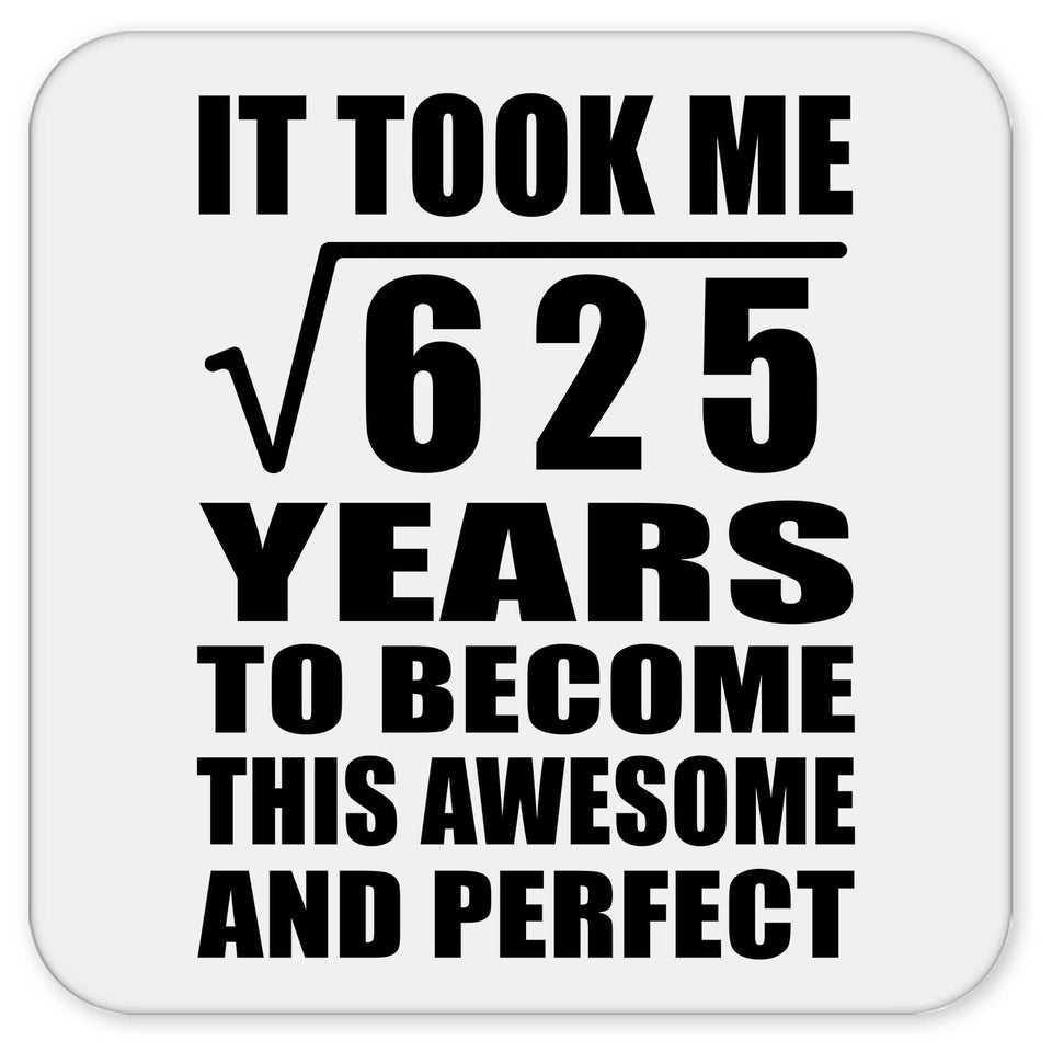 25th Birthday Took Square Root of 625 Years To Awesome - Drink Coaster