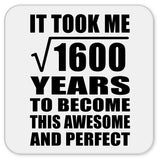 40th Birthday Took Square Root of 1600 Years To Awesome - Drink Coaster