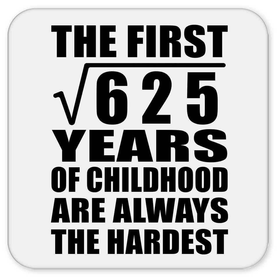 25th Birthday Square Root of 625 Years of Childhood - Drink Coaster
