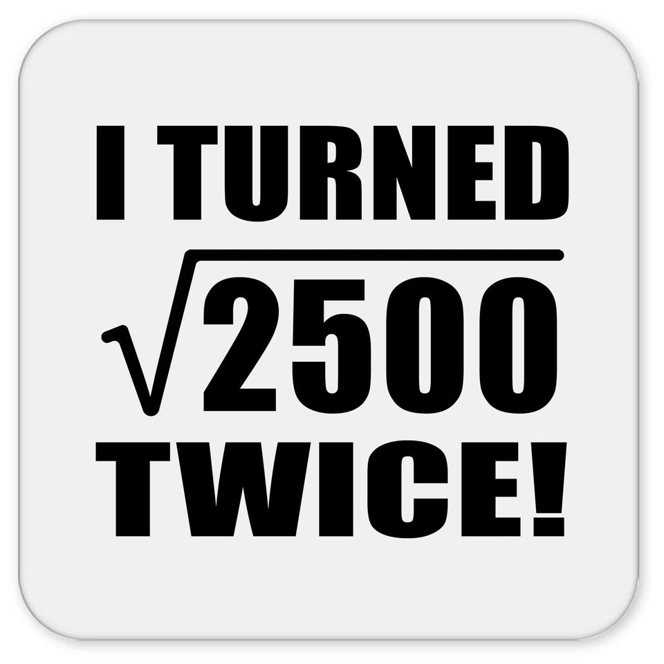 100th Birthday I Turned Square Root of 2500 Twice - Drink Coaster