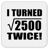 100th Birthday I Turned Square Root of 2500 Twice - Drink Coaster