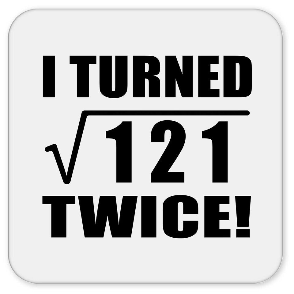 22nd Birthday I Turned Square Root of 121 Twice - Drink Coaster