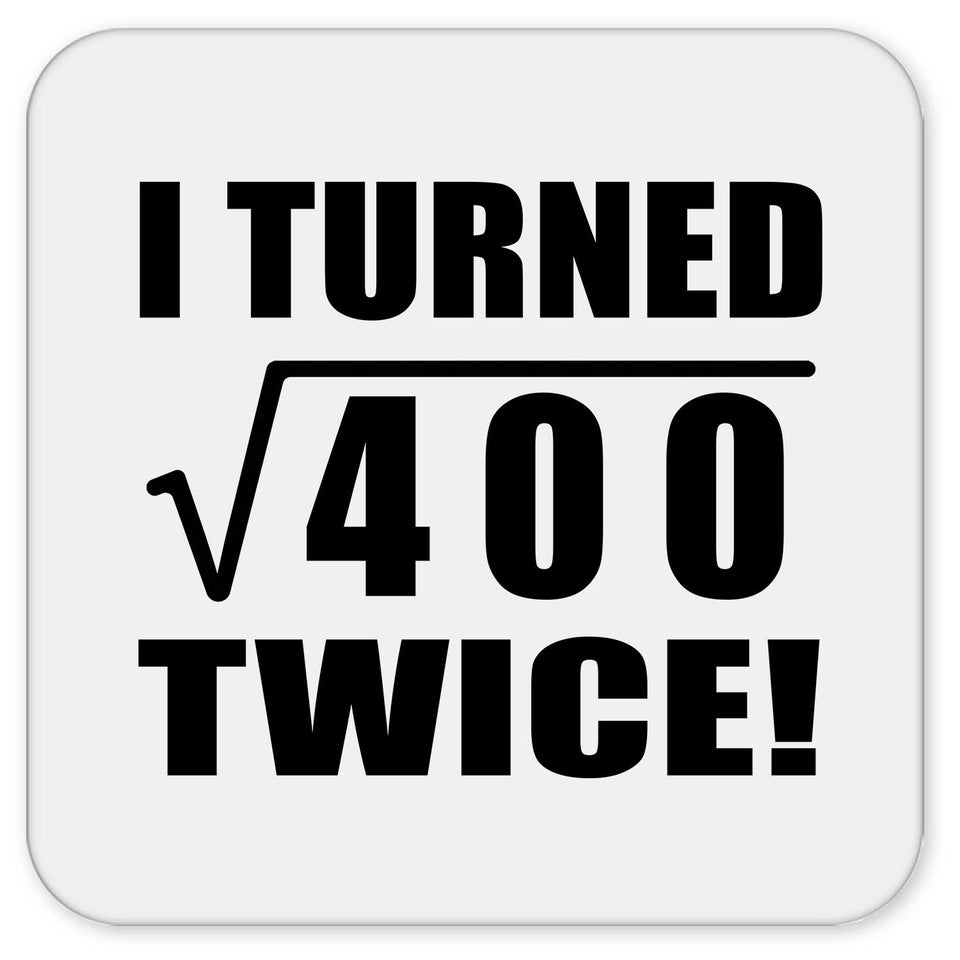 40th Birthday I Turned Square Root of 400 Twice - Drink Coaster