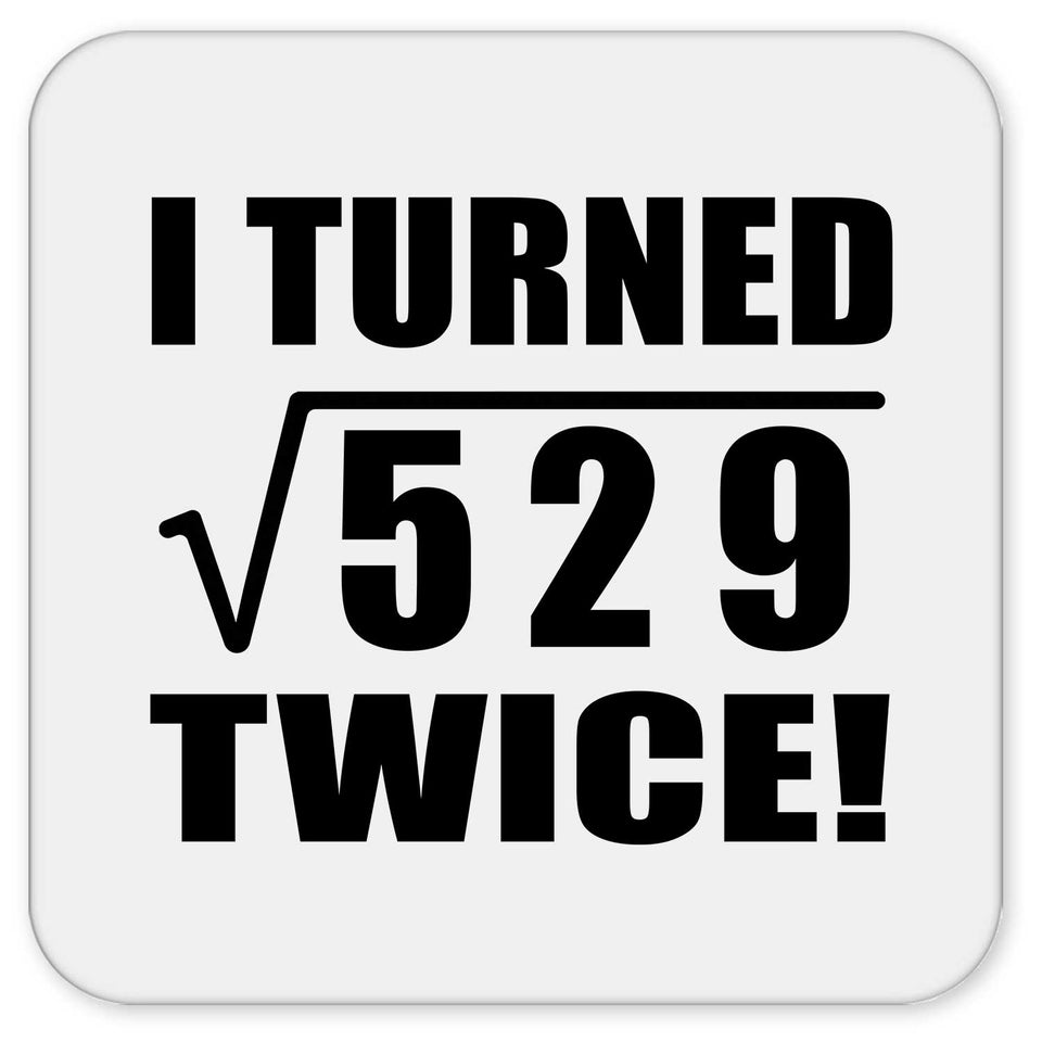 46th Birthday I Turned Square Root of 529 Twice - Drink Coaster