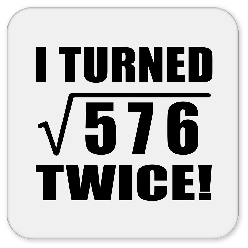 48th Birthday I Turned Square Root of 576 Twice - Drink Coaster