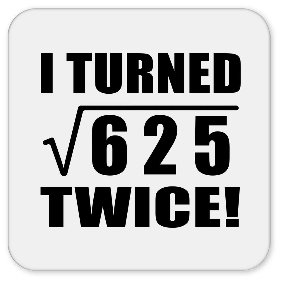 50th Birthday I Turned Square Root of 625 Twice - Drink Coaster