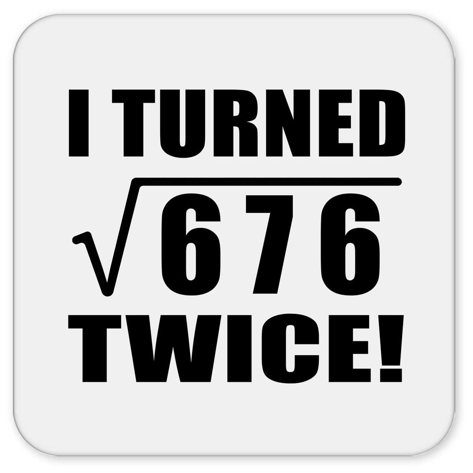 52nd Birthday I Turned Square Root of 676 Twice - Drink Coaster