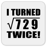 54th Birthday I Turned Square Root of 729 Twice - Drink Coaster