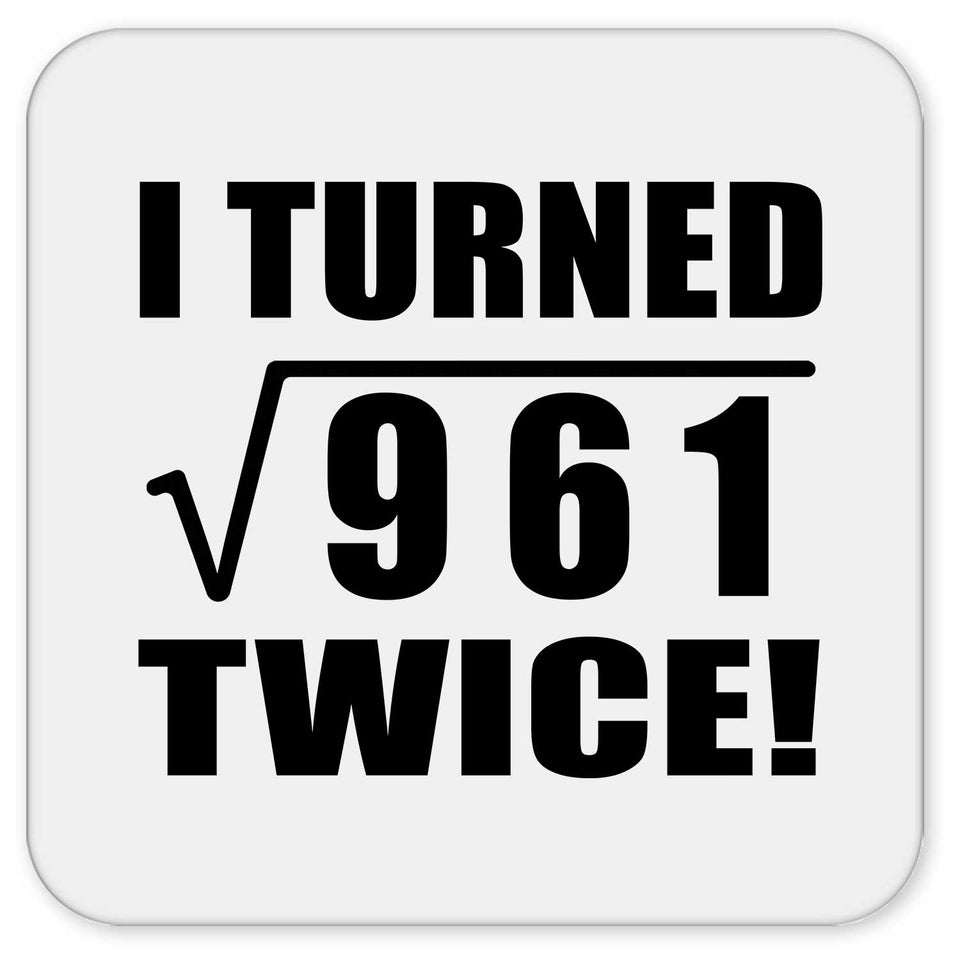 62nd Birthday I Turned Square Root of 961 Twice - Drink Coaster