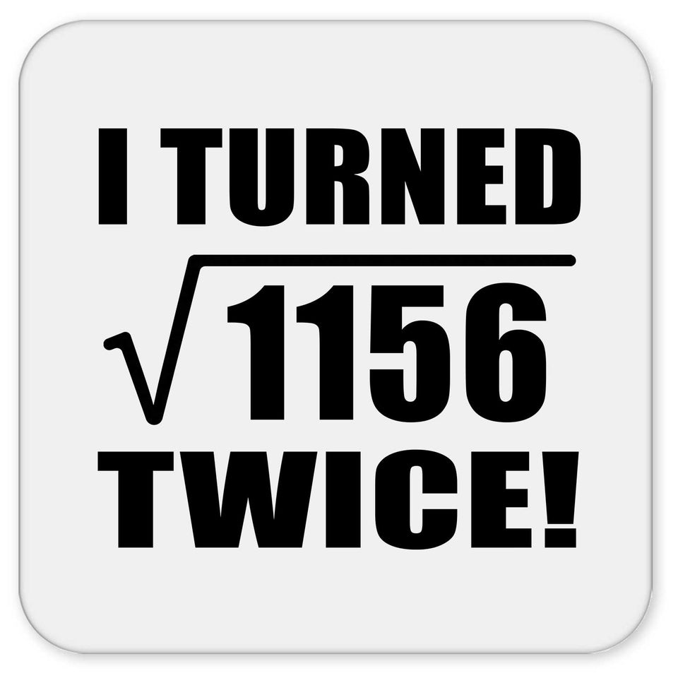 68th Birthday I Turned Square Root of 1156 Twice - Drink Coaster