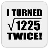 70th Birthday I Turned Square Root of 1225 Twice - Drink Coaster