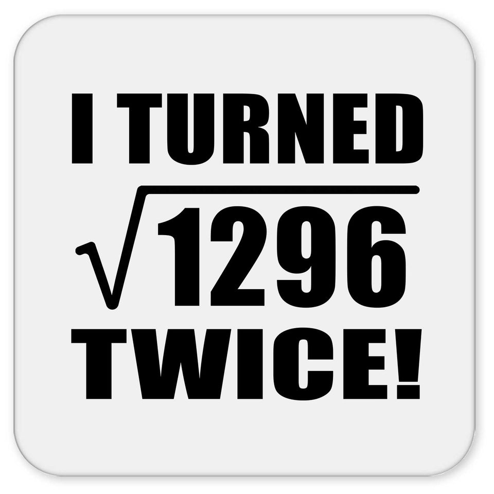 72nd Birthday I Turned Square Root of 1296 Twice - Drink Coaster