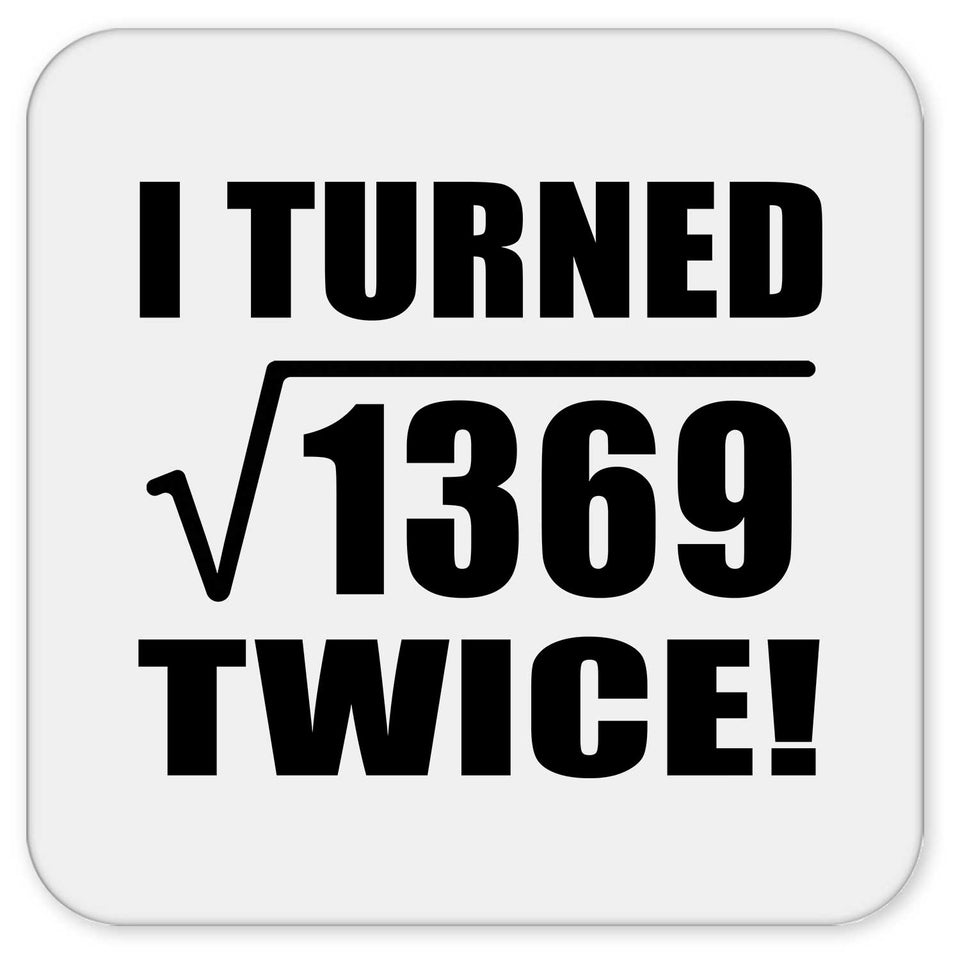 74th Birthday I Turned Square Root of 1369 Twice - Drink Coaster