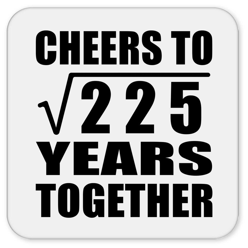 15th Anniversary Cheers To Square Root of 225 Years Together - Drink Coaster