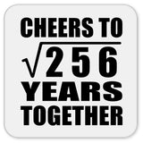 16th Anniversary Cheers To Square Root of 256 Years Together - Drink Coaster