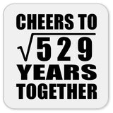 23rd Anniversary Cheers To Square Root of 529 Years Together - Drink Coaster