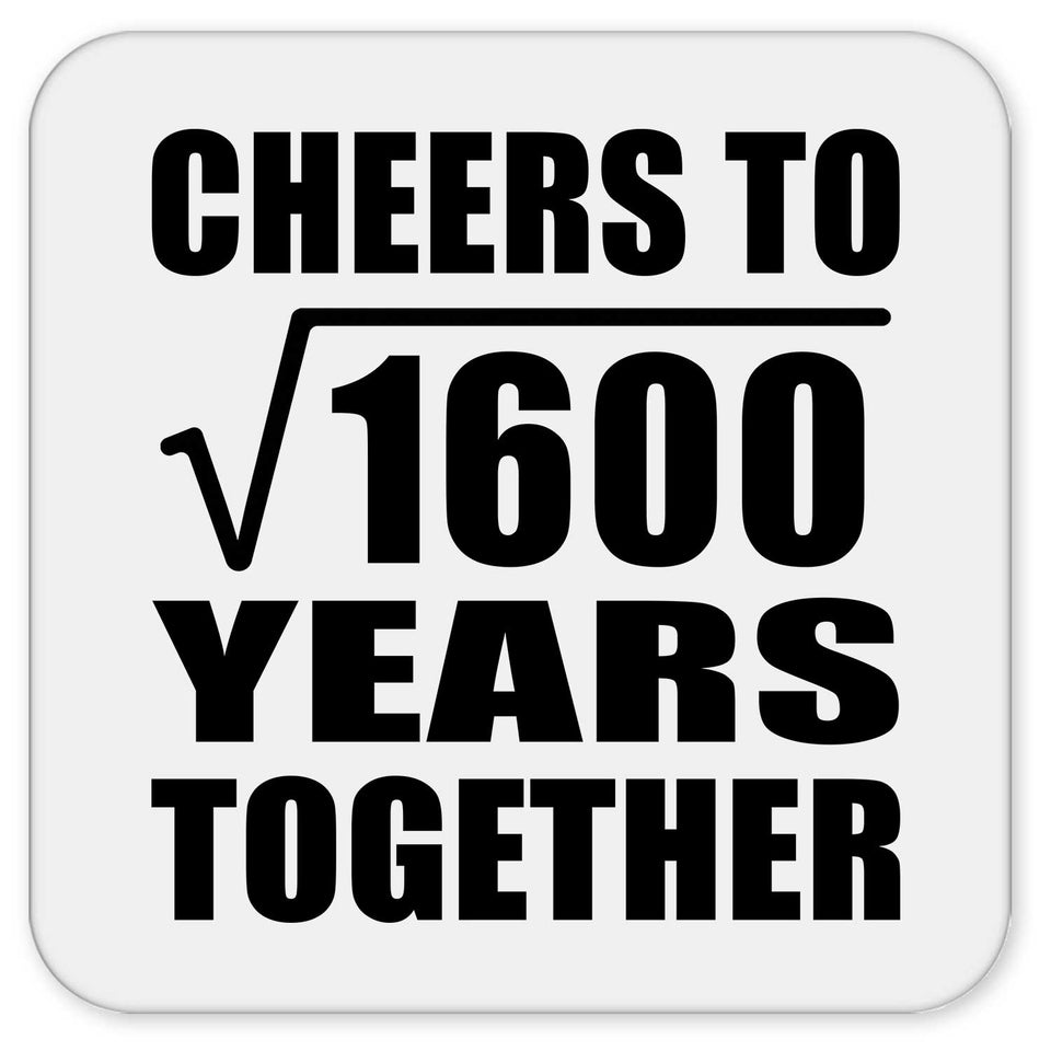 40th Anniversary Cheers To Square Root of 1600 Years Together - Drink Coaster