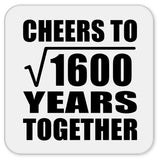 40th Anniversary Cheers To Square Root of 1600 Years Together - Drink Coaster