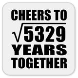 73rd Anniversary Cheers To Square Root of 5329 Years Together - Drink Coaster