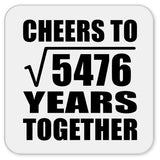 74th Anniversary Cheers To Square Root of 5476 Years Together - Drink Coaster