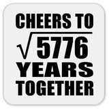 76th Anniversary Cheers To Square Root of 5776 Years Together - Drink Coaster