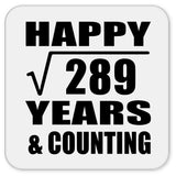 Happy 17th Anniversary Square Root of 289 Years & Counting - Drink Coaster