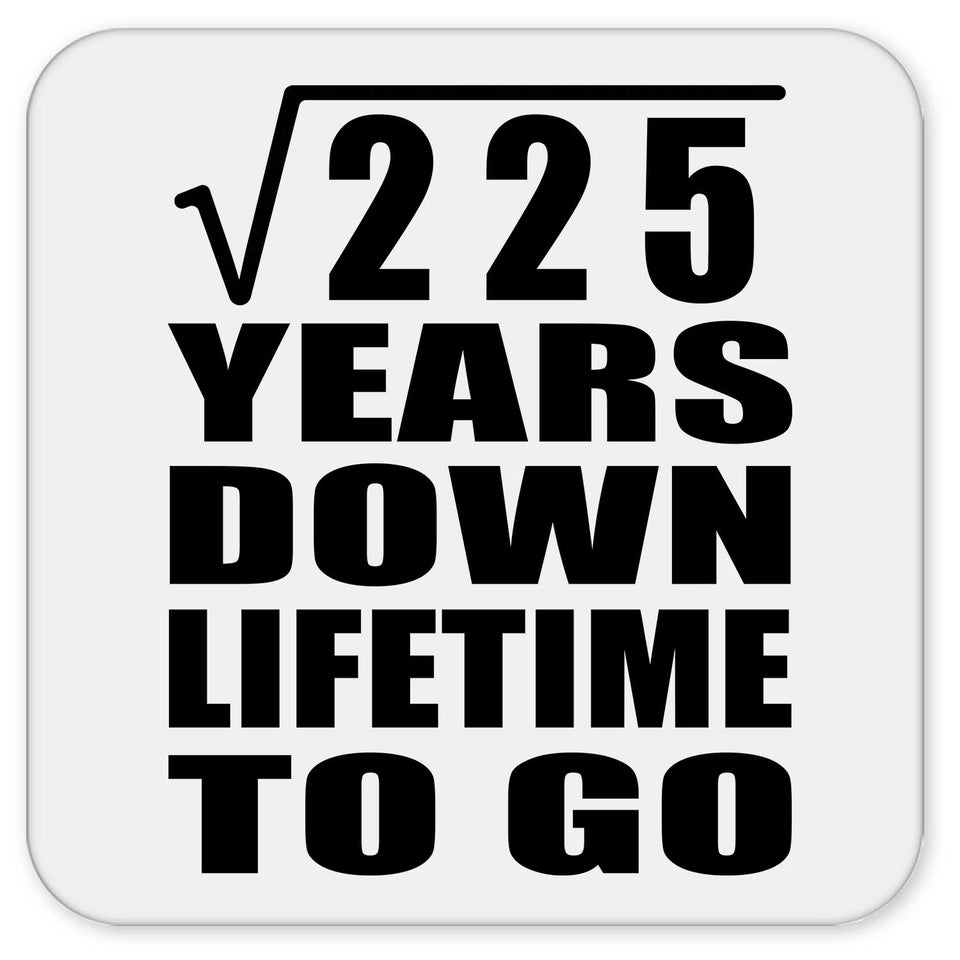 15th Anniversary Square Root of 225 Years Lifetime To Go - Drink Coaster