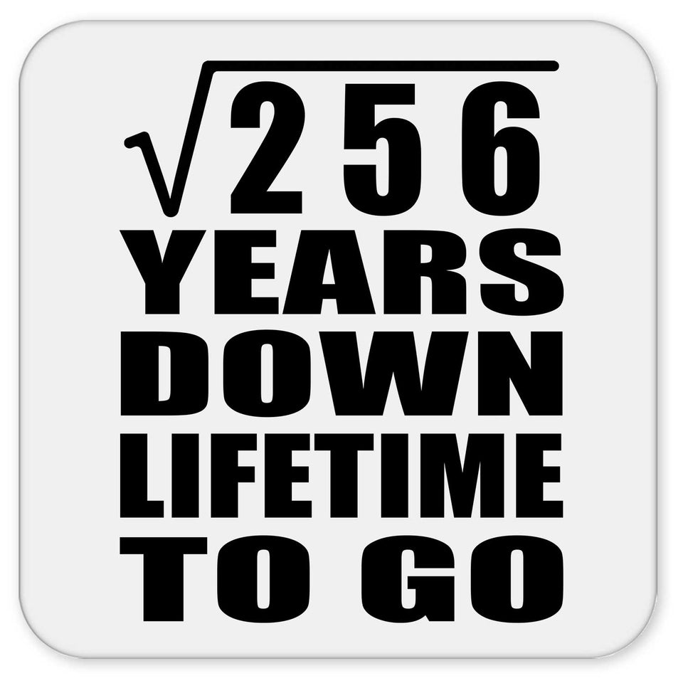 16th Anniversary Square Root of 256 Years Lifetime To Go - Drink Coaster