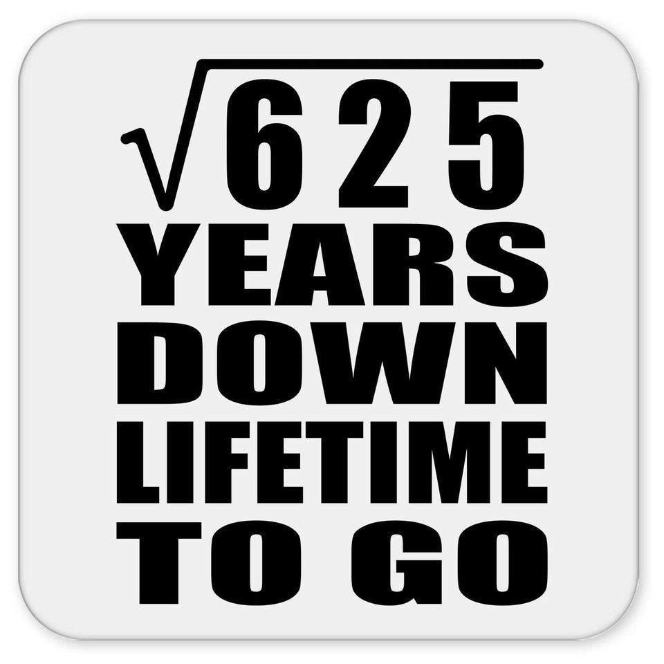 25th Anniversary Square Root of 625 Years Lifetime To Go - Drink Coaster