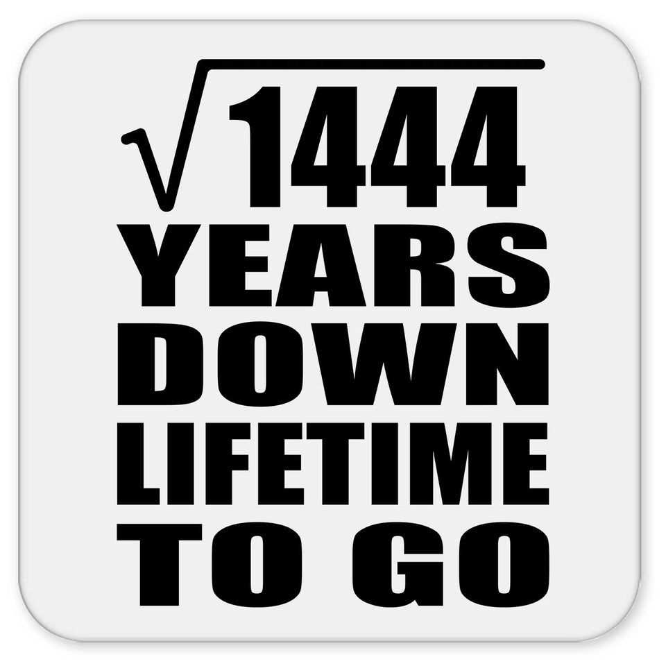 38th Anniversary Square Root of 1444 Years Lifetime To Go - Drink Coaster