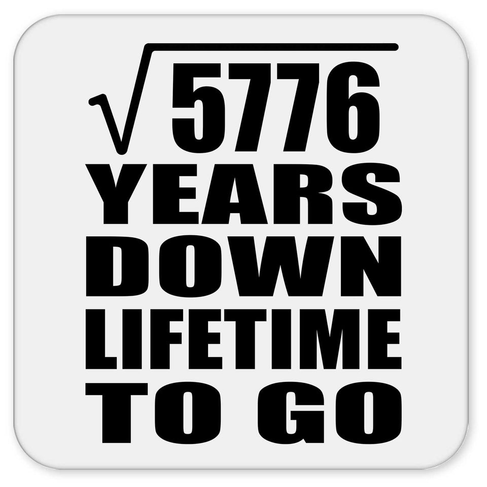 76th Anniversary Square Root of 5776 Years Lifetime To Go - Drink Coaster