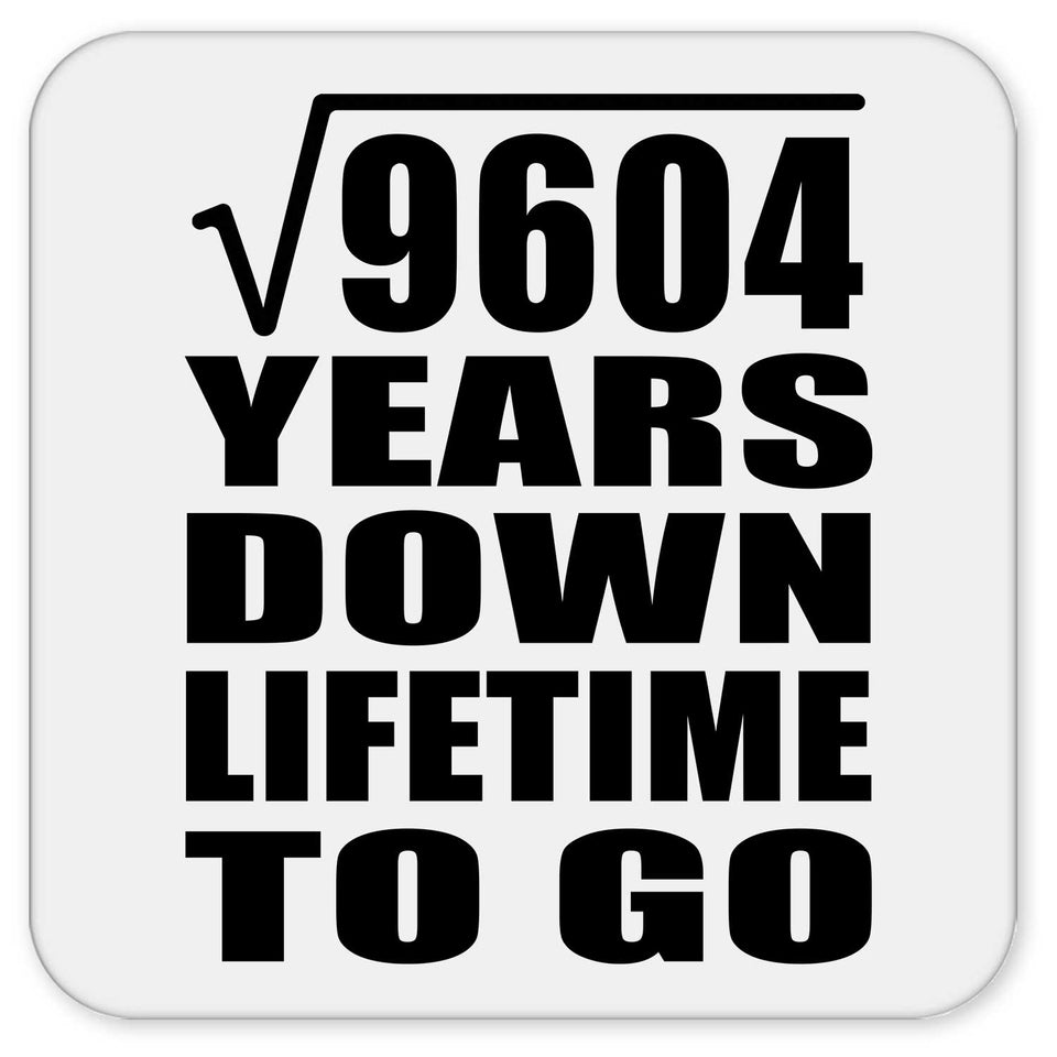 98th Anniversary Square Root of 9604 Years Lifetime To Go - Drink Coaster