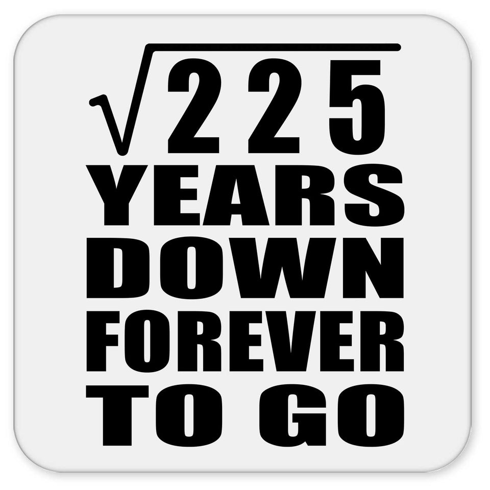 15th Anniversary Square Root of 225 Years Down Forever To Go - Drink Coaster