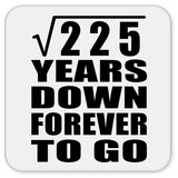 15th Anniversary Square Root of 225 Years Down Forever To Go - Drink Coaster