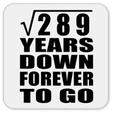 17th Anniversary Square Root of 289 Years Down Forever To Go - Drink Coaster