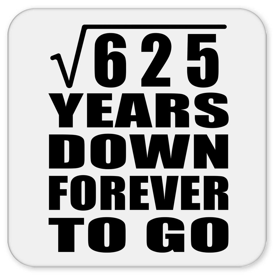 25th Anniversary Square Root of 625 Years Down Forever To Go - Drink Coaster