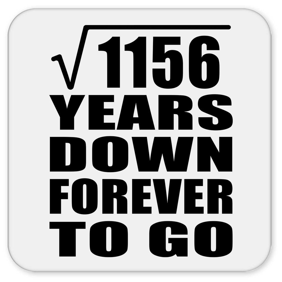 34th Anniversary Square Root of 1156 Years Down Forever To Go - Drink Coaster
