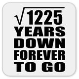 35th Anniversary Square Root of 1225 Years Down Forever To Go - Drink Coaster